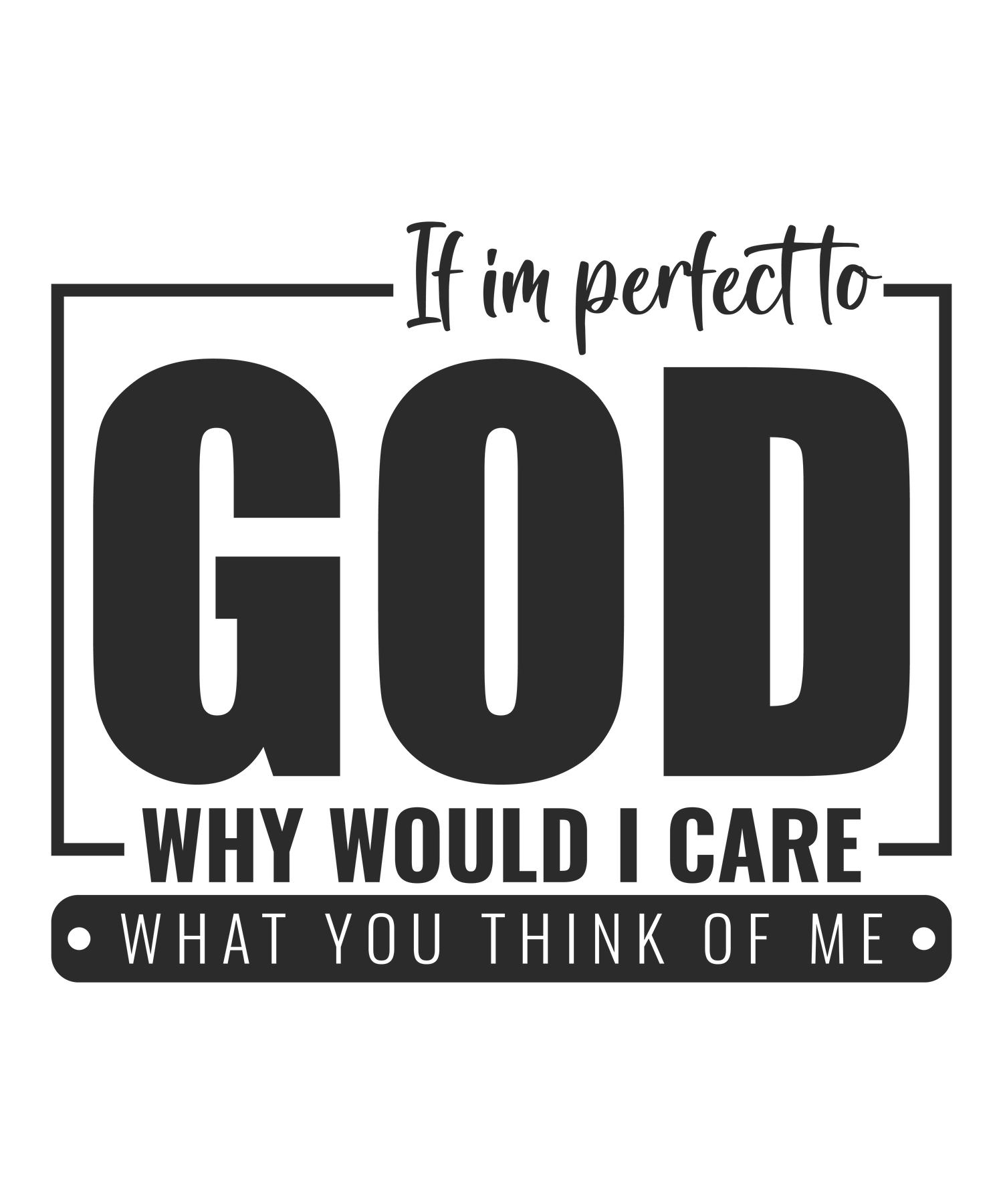 Perfect to GOD (DESIGN ONLY)