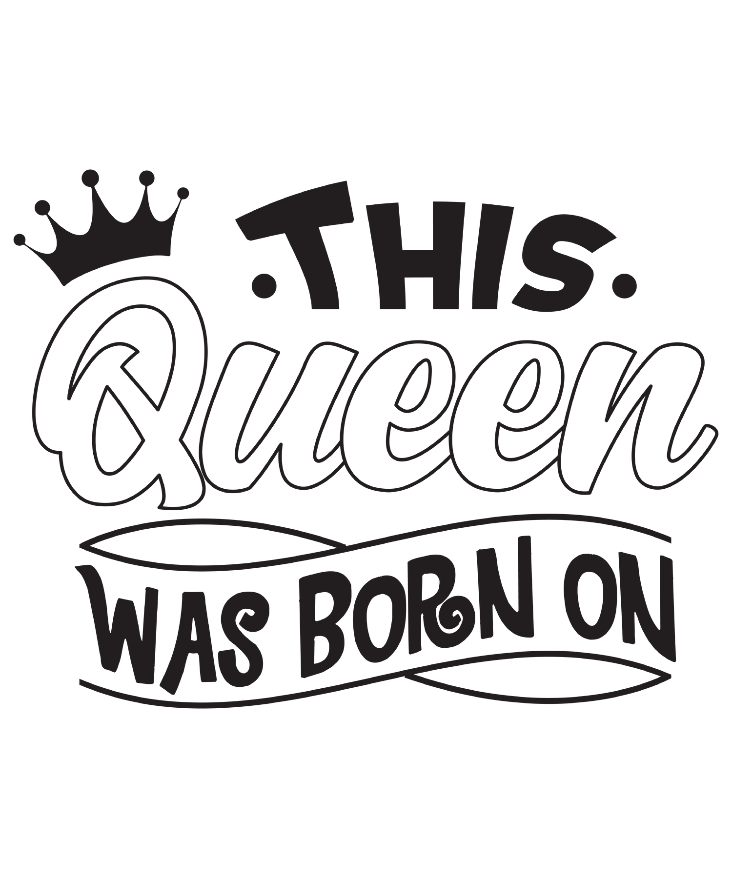 This Queen WAS BORN ON (DESIGN ONLY)