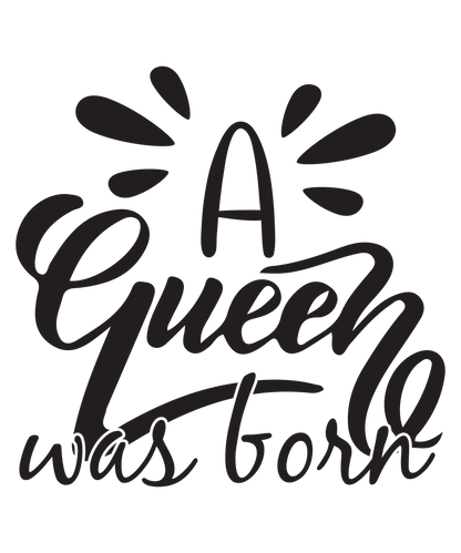 A Queen was born (DESIGN ONLY)