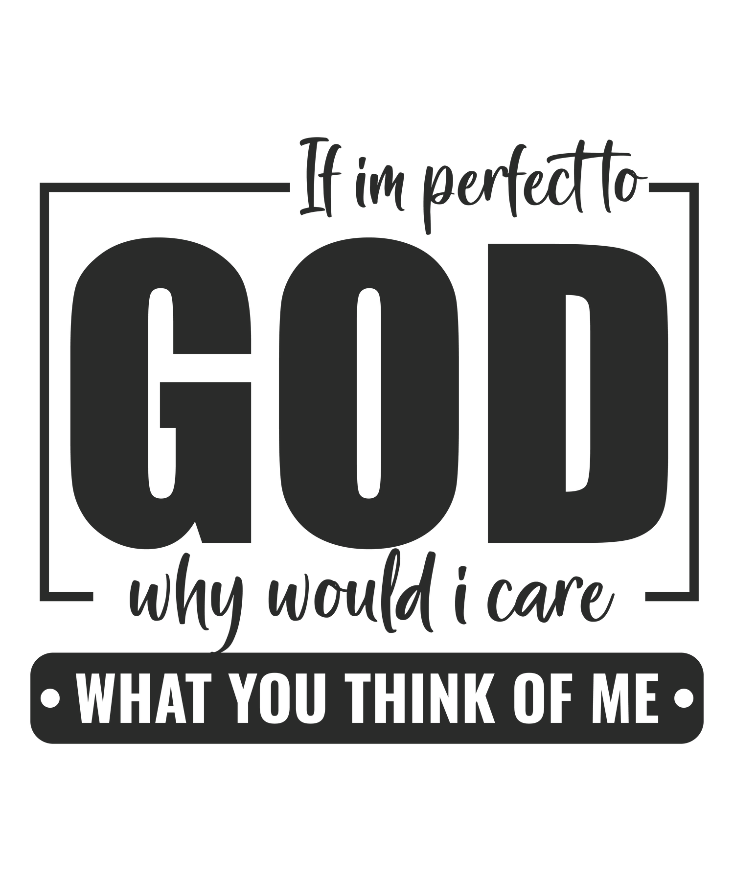 If I am perfect to GOD (DESIGN ONLY)