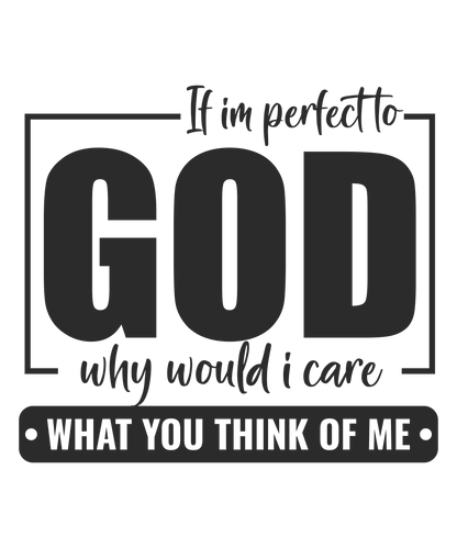 If I am perfect to GOD (DESIGN ONLY)