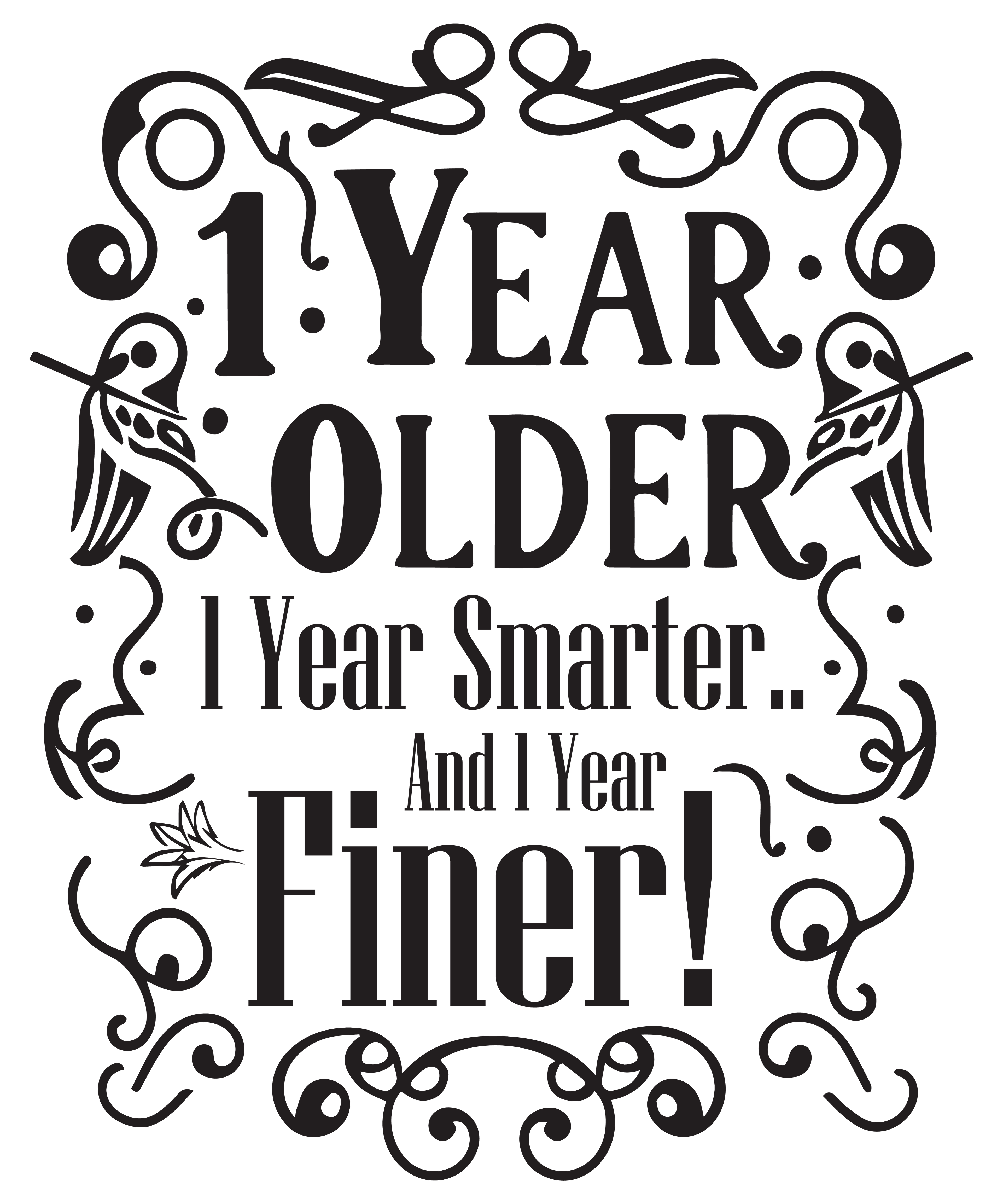 1 Year older 1 Year Smarter and 1 Year Finer! (DESIGN ONLY)