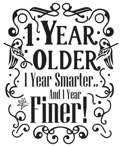 1 Year older 1 Year Smarter and 1 Year Finer! (DESIGN ONLY)