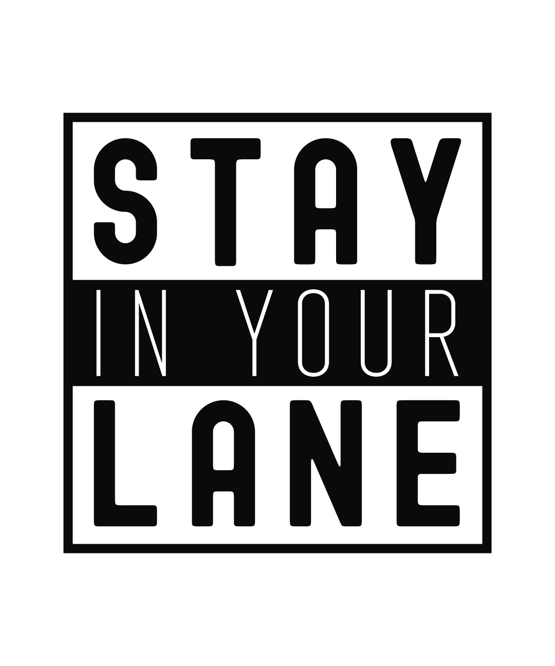 STAY In Your LANE (DESIGN ONLY)